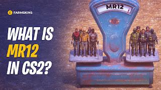 What is MR12 in CS2?