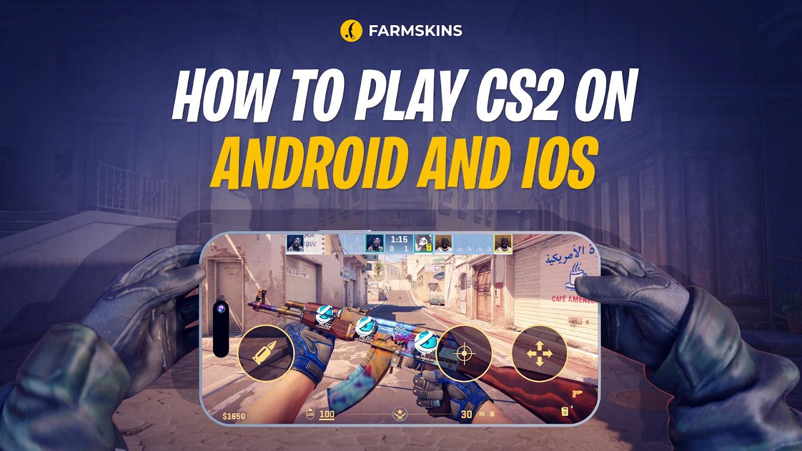 how to play CS2 on Android and iOS