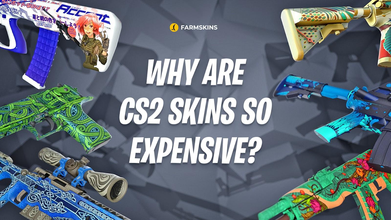 why are CS2 skins so expensive