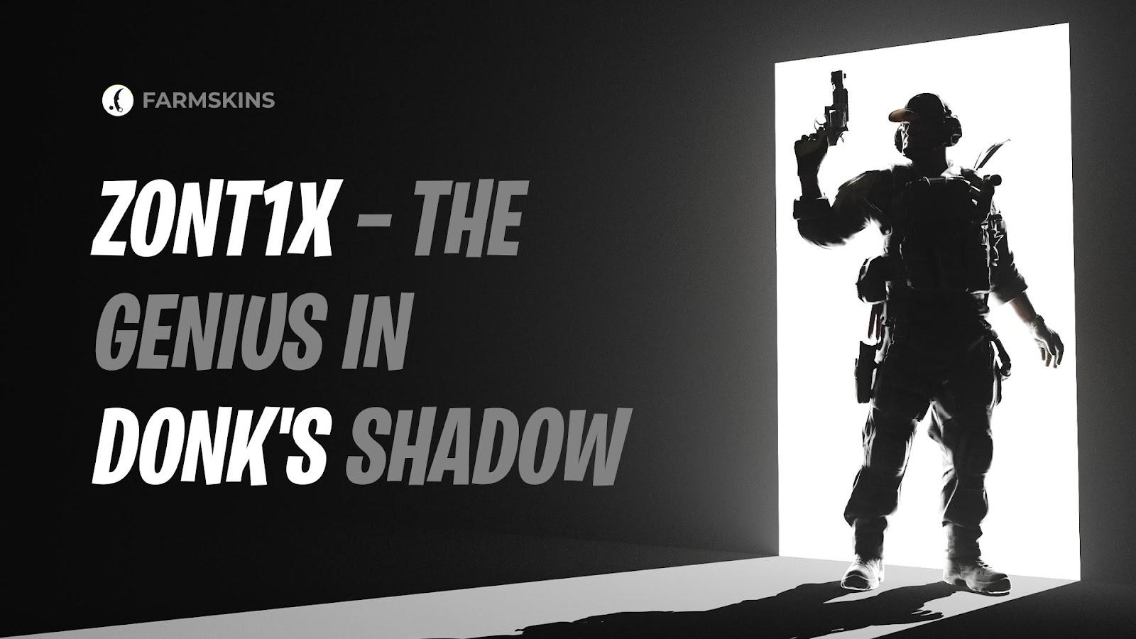 zont1x -  the genius in Donk’s shadow